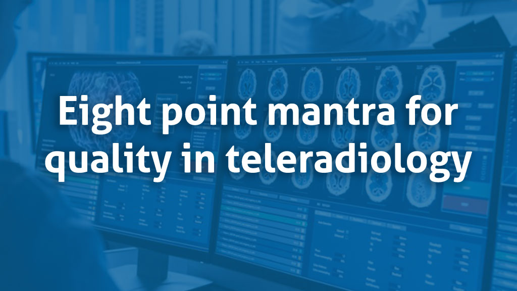 Eight point mantra for quality in teleradiology